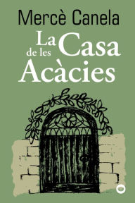 Title: La Casa de les Acàcies, Author: Mercè Canela