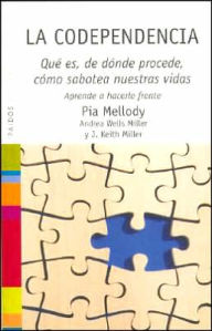 Title: La Codependencia: Que Es, de Donde Procede, Como Sabotea Nuestras Vidas. Aprende A Hacerle Frente, Author: Pia Mellody