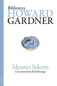 Title: Mentes líderes: Una anatomía del liderazgo, Author: Howard Gardner