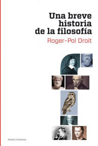 Title: Una breve historia de la filosofía, Author: Roger-Pol Droit