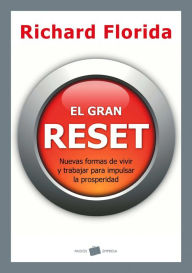 Title: El gran reset: Nuevas formas de vivir y trabajar para impulsar la prosperidad, Author: Richard Florida