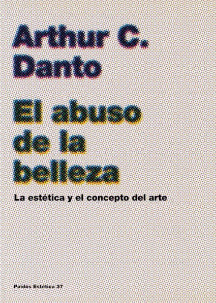 El abuso de la belleza: La estética y el concepto del arte (The Abuse of Beauty)