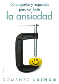 Title: 50 preguntas y respuestas para combatir la ansiedad, Author: Domènec Luengo