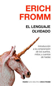 Title: El lenguaje olvidado: Introducción a la comprensión de los sueños, mitos y cuentos de hadas, Author: Erich Fromm