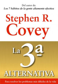 Title: La 3ª alternativa: Para resolver los problemas más difíciles de la vida, Author: Stephen R. Covey
