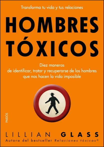 Hombres tóxicos: Diez maneras de identificar, tratar y recuperarse de los hombres que nos hacen..