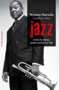 Title: Jazz: Cómo la música puede cambiar tu vida, Author: Geoffrey C. Ward