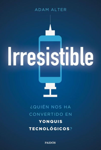 Irresistible: ¿Quién nos ha convertido en yonquis tecnológicos?