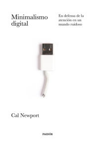 Title: Minimalismo digital: En defensa de la atención en un mundo ruidoso, Author: Cal Newport
