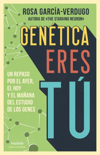 Genética eres tú: Un repaso por el ayer, el hoy y el mañana del estudio de los genes