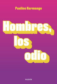 Title: Hombres, los odio, Author: Pauline Harmange