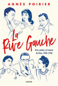 Title: La Rive Gauche: Arte, pasión y el renacer de París, 1940-1950, Author: Agnès Poirier