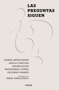 Title: Las preguntas siguen: Naomi Klein, Karen Armstrong, Muhammad Yunus, Adela Cortina y Facundo Manes conversan con Iñaki Gabilondo, Author: Iñaki Gabilondo