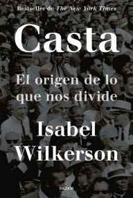 Title: Casta: El origen de lo que nos divide, Author: Isabel  Wilkerson
