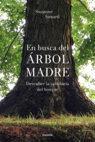 Title: En busca del Árbol Madre: Descubre la sabiduría del bosque, Author: Suzanne Simard