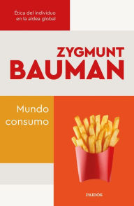 Title: Mundo consumo: Ética del individuo en la aldea global, Author: Zygmunt Bauman