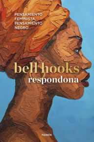 Title: Respondona: Pensamiento feminista, pensamiento negro, Author: bell hooks