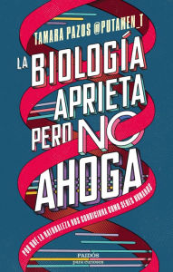 Title: La biología aprieta, pero no ahoga: Por qué la naturaleza nos condiciona como seres humanos, Author: Tamara Pazos