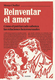 Title: Reinventar el amor: Cómo el patriarcado sabotea las relaciones heterosexuales, Author: Mona Chollet