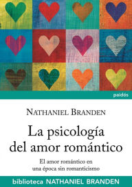 Title: La psicología del amor romántico: El amor romántico en época sin romanticismo, Author: Nathaniel Branden