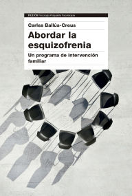 Title: Abordar la esquizofrenia: Un programa de intervención familiar, Author: Carles Ballús Creus