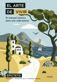 Title: El arte de vivir: El manual estoico para una vida buena, Author: Epicteto