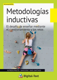 Title: Metodologías Inductivas: El desafío de enseñar mediante el cuestionamiento y los retos, Author: Prieto Alfredo