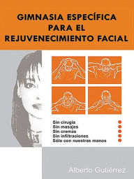 Title: Gimnasia específica para el rejuvenecimiento facial, Author: Alberto Gutiérrez