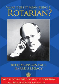 Title: What Does It Mean Being A Rotarian?: Reflexions on Paul Harris's Legacy, Author: Pablo Ruiz Amo