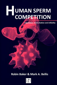 Title: Human Sperm Competition: Copulation, masturbation and infidelity, Author: Robin Baker