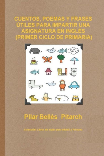 CUENTOS, POEMAS Y FRASES ÚTILES PARA IMPARTIR UNA ASIGNATURA EN INGLÉS (PRIMER CICLO DE PRIMARIA)