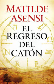 Google book download pdf format El regreso del Catón 9786070730962 by Matilde Asensi iBook in English