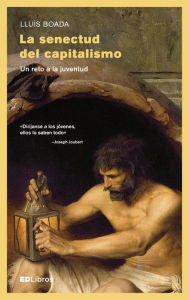 Title: La senectud del capitalismo: Un reto a la juventud, Author: Lluís Boada