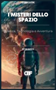 Title: I Misteri dello Spazio: Scienza, Tecnologia e Avventura, Author: Can Bartu H.