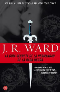 Title: La guía secreta de la hermandad de la daga negra (The Black Dagger Brotherhood: An Insider's Guide), Author: J. R. Ward