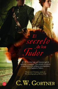 Title: El secreto de los Tudor (The Tudor Secret. The Elizabeth I Spymaster Chronicles), Author: C.W. Gortner