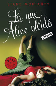 Title: Lo que Alice olvidó (What Alice Forgot), Author: Liane Moriarty