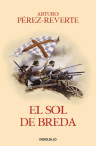 Title: El sol de Breda / The Sun Over Breda, Author: Arturo Pérez-Reverte