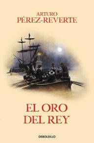 Title: El oro del rey / The King's Gold, Author: Arturo Pérez-Reverte