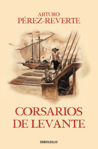 Title: Corsarios de Levante / Pirates of the Levant, Author: Arturo Pérez-Reverte