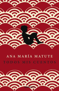 Title: Todos mis cuentos, Author: Ana María Matute