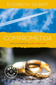 Title: Comprometida: Una historia de amor / Committed: a Skeptic Makes Peace With Marri age, Author: Elizabeth Gilbert