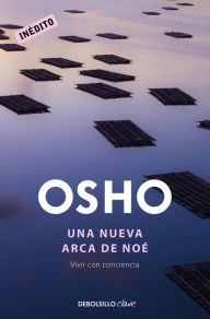 Title: Una nueva arca de Noé: Vivir con conciencia, Author: Osho