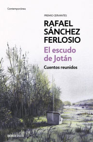 Title: El escudo de Jotán: Cuentos reunidos, Author: Rafael Sánchez Ferlosio