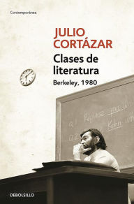 Title: Clases de Literatura. Berkeley. 1980 / Literature Courses. Berkley, 1980, Author: Julio Cortázar