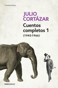 Title: Cuentos Completos 1 (1945-1966). Julio Cortázar / Complete Short Stories, Book 1 , (1945-1966) Julio Cortazar, Author: Julio Cortázar