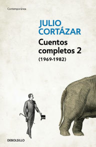 Title: Cuentos Completos 2 (1969-1982), Author: Julio Cortázar