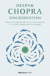 Title: Sincrodestino / The Spontaneus Fulfillment of Desire: Harnessing The Infinite Po wer of Coincidence, Author: Deepak Chopra