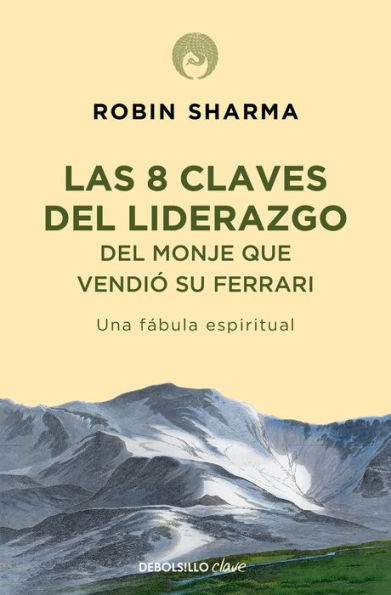 Las 8 claves del liderazgo del monje que vendió su Ferrari: Una fábula espiritual