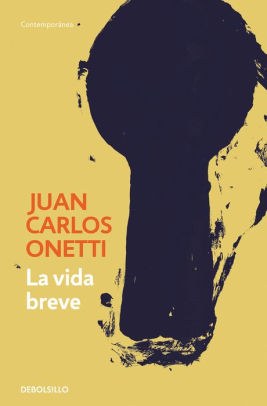 La Vida Breve A Brief Life By Juan Carlos Onetti Paperback Barnes Noble